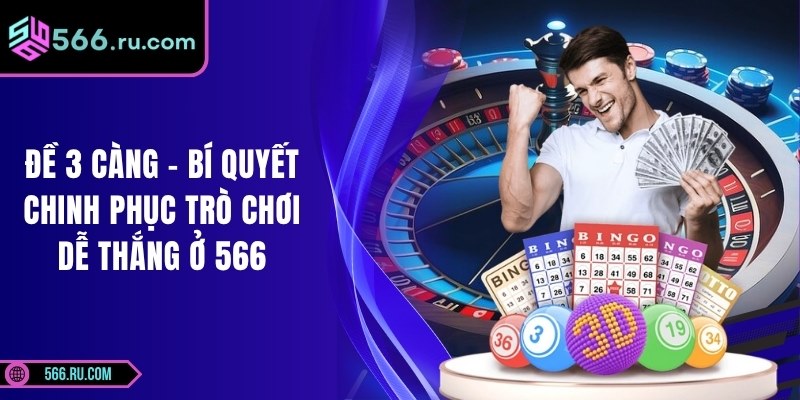 Đề 3 Càng – Bí Quyết Chinh Phục Trò Chơi Dễ Thắng Ở 566