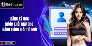 Đăng Ký 566 – Bước Khởi Đầu Cho Hành Trình Giải Trí Mới